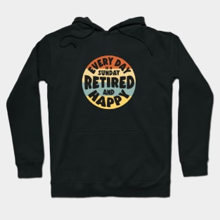 Retired and Happy - Every day is a sunday Hoodie